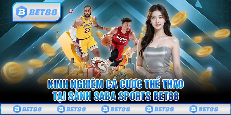 Chia sẻ kinh nghiệm cá cược thể thao tại sảnh Saba Sports Bet88